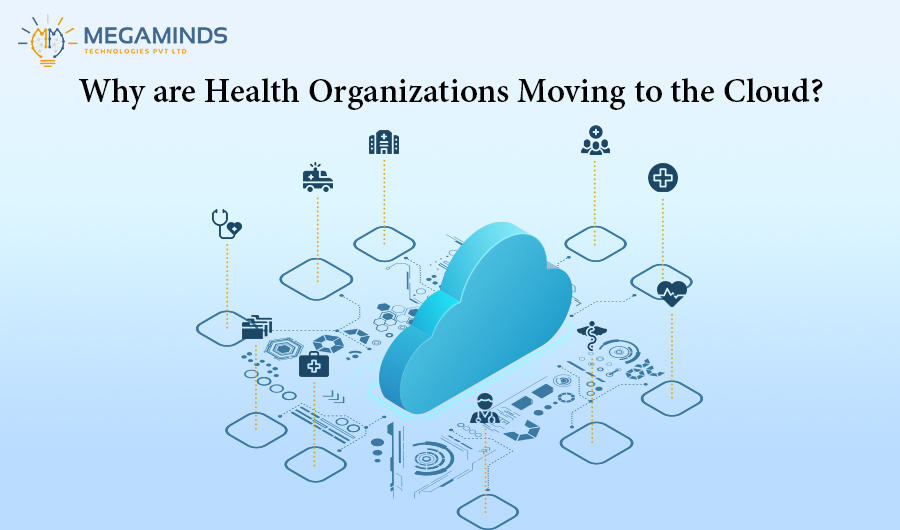 Why are health organizations moving to the cloud?
