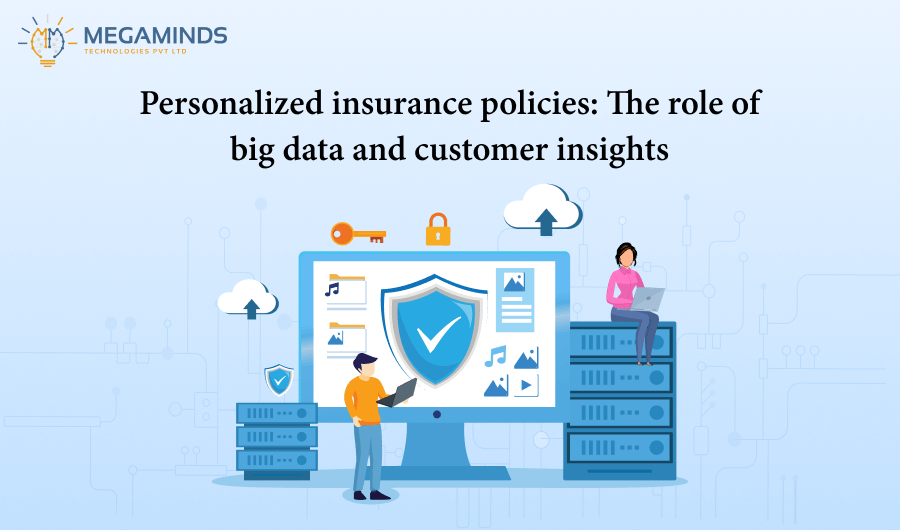 Personalized Insurance Policies: The Role of Big Data and Customer Insights