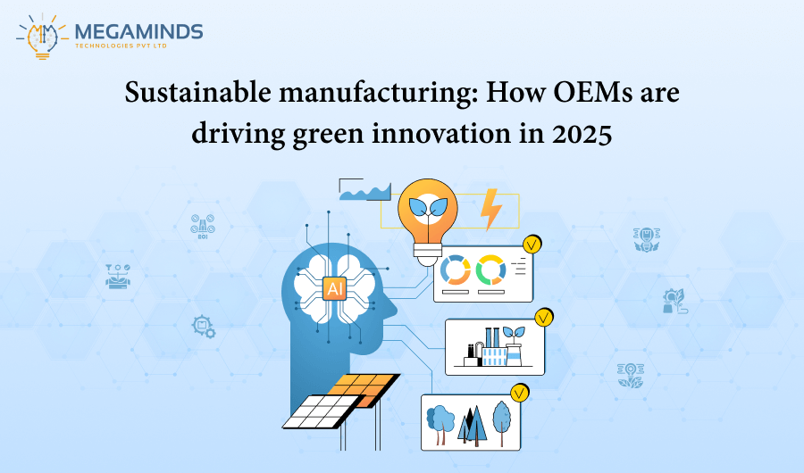 Sustainable Manufacturing: How OEMs Are Driving Green Innovation in 2025