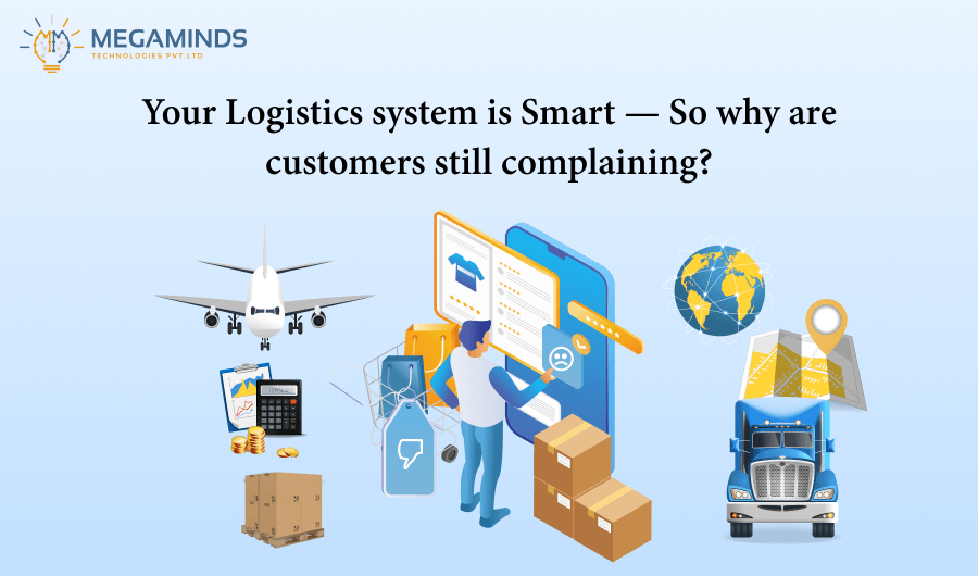 Your Logistics System Is Smart — So Why Are Customers Still Complaining?