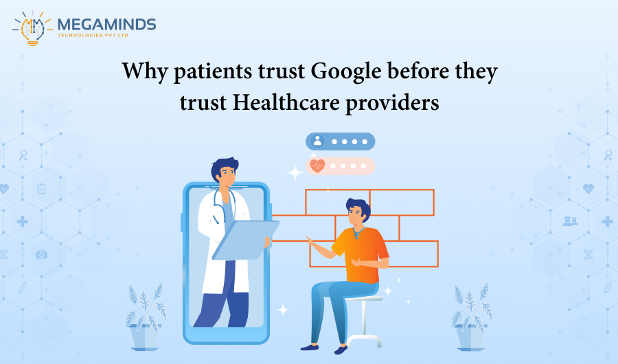 Why patients trust Google before they trust Healthcare providers